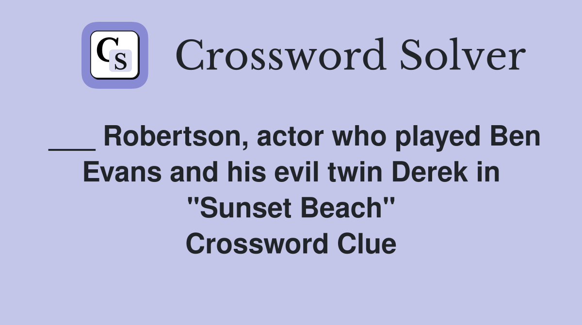 Robertson, actor who played Ben Evans and his evil twin Derek in